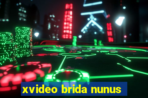 xvideo brida nunus